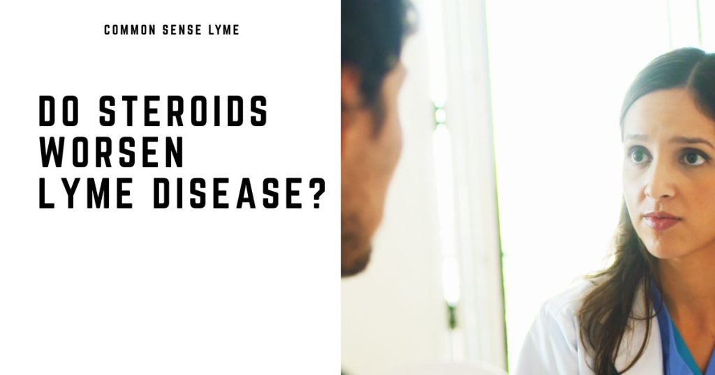 DO STEROIDS WORSEN LYME DISEASE