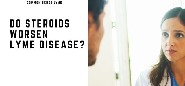 DO STEROIDS WORSEN LYME DISEASE