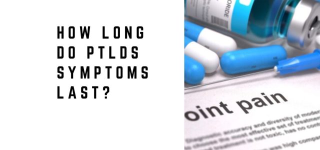 How Long Do PTLDS Symptoms Last?