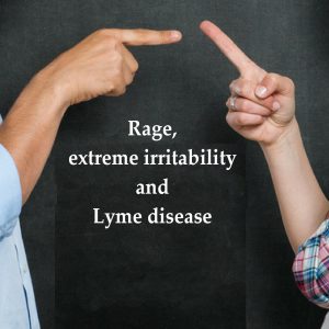 Lyme Hangout: Rage, extreme irritability