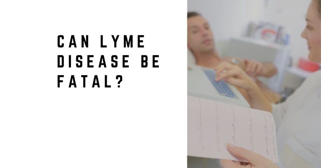 Can Lyme Disease Be Fatal?
