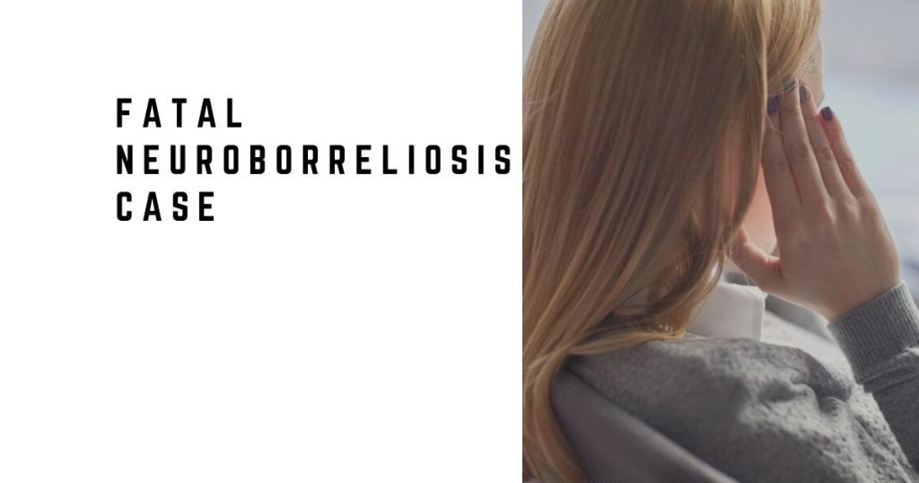 Fatal Neuroborreliosis Case
