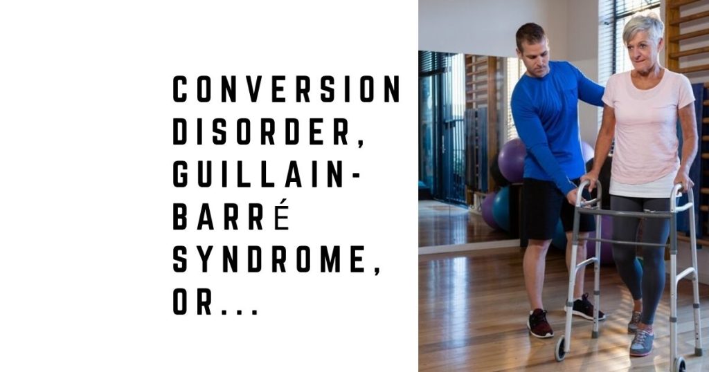 Conversion Disorder, Guillain-Barré Syndrome, or