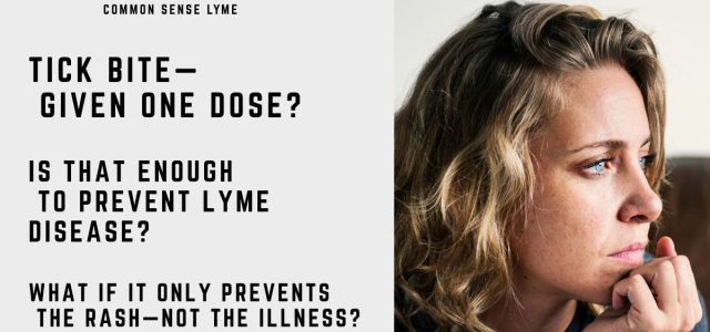 TICK BITE— GIVEN ONE DOSE