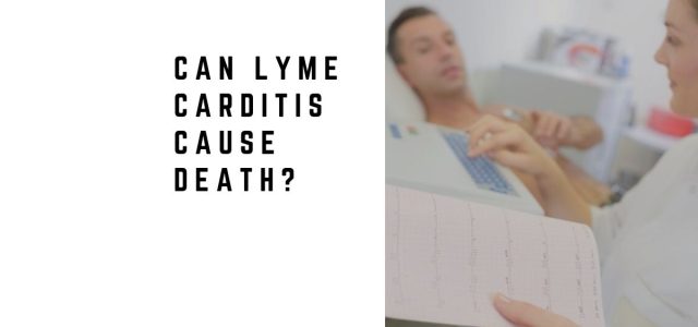 Can Lyme Carditis Cause Death?
