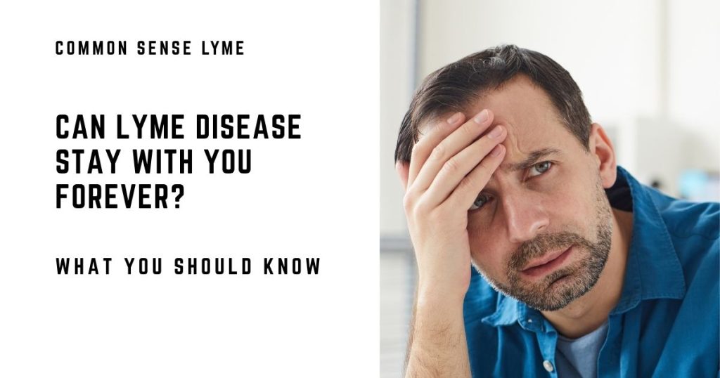 Can Lyme Disease Stay With You Forever