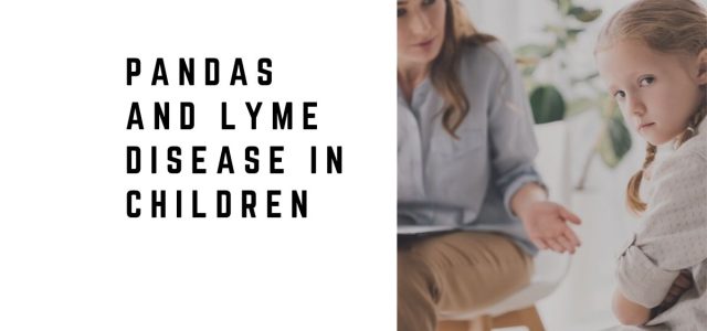 PANDAS and Lyme Disease in Children