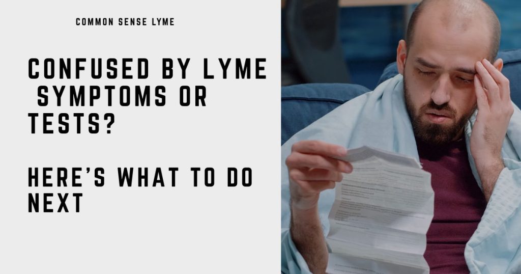 CONFUSED BY LYME SYMPTOMS OR TESTSCONFUSED BY LYME SYMPTOMS OR TESTS