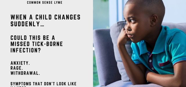 WHEN A CHILD CHANGES SUDDENLY… COULD IT BE A TICK-BORNE INFECTION