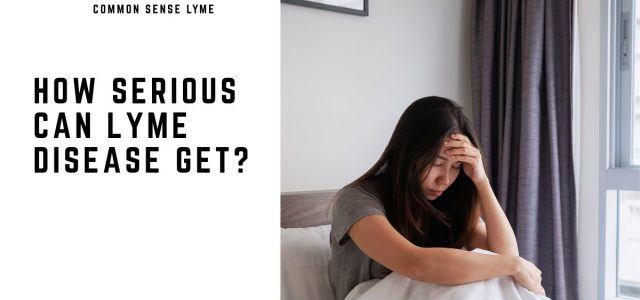 HOW SERIOUS CAN LYME DISEASE GET