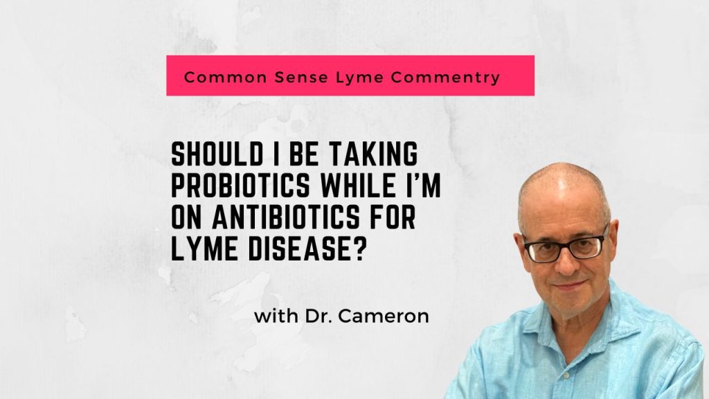 Should I Be Taking Probiotics While I’m on Antibiotics for Lyme?