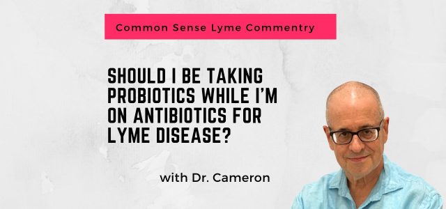 Should I Be Taking Probiotics While I’m on Antibiotics for Lyme?