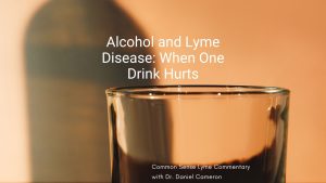 Alcohol and Lyme Disease: When One Drink Hurts