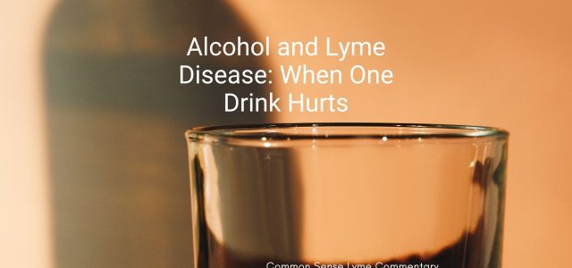 Alcohol and Lyme Disease: When One Drink Hurts
