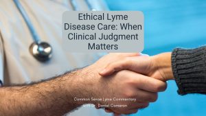 Ethical Lyme Disease Care: When Clinical Judgment Matters