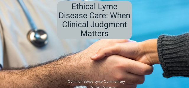 Ethical Lyme Disease Care: When Clinical Judgment Matters