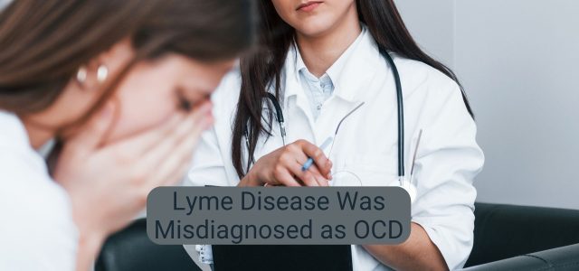 Lyme Disease Was Misdiagnosed as OCD