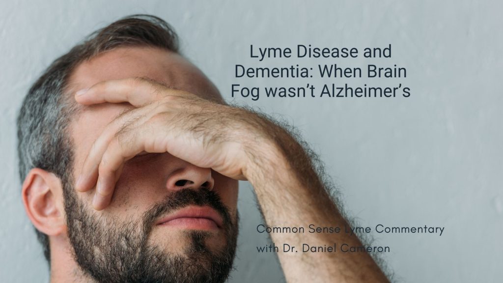 Lyme Disease and Dementia: When Brain Fog Isn’t Alzheimer’s