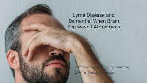 Lyme Disease and Dementia: When Brain Fog Isn’t Alzheimer’s