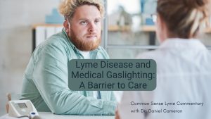 Lyme Disease and Medical Gaslighting: A Barrier to Care