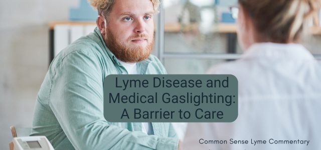 Lyme Disease and Medical Gaslighting: A Barrier to Care