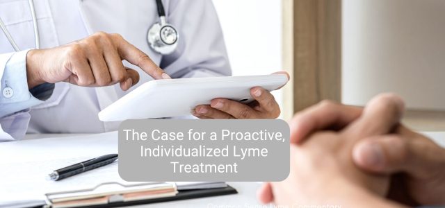 The Case for a Proactive, Individualized Lyme Treatment