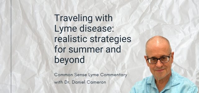 Traveling with Lyme disease: realistic strategies for summer and beyond