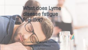 What does Lyme disease fatigue look like.