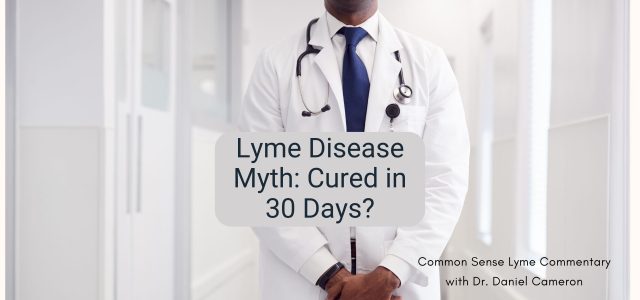 Lyme Disease Myth: Cured in 30 Days?