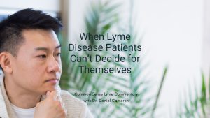 When Lyme Patients Can’t Decide for Themselves