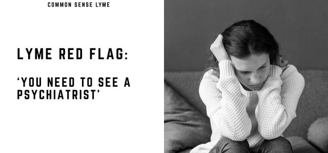 Lyme Red Flag ‘You Need to See a Psychiatrist’