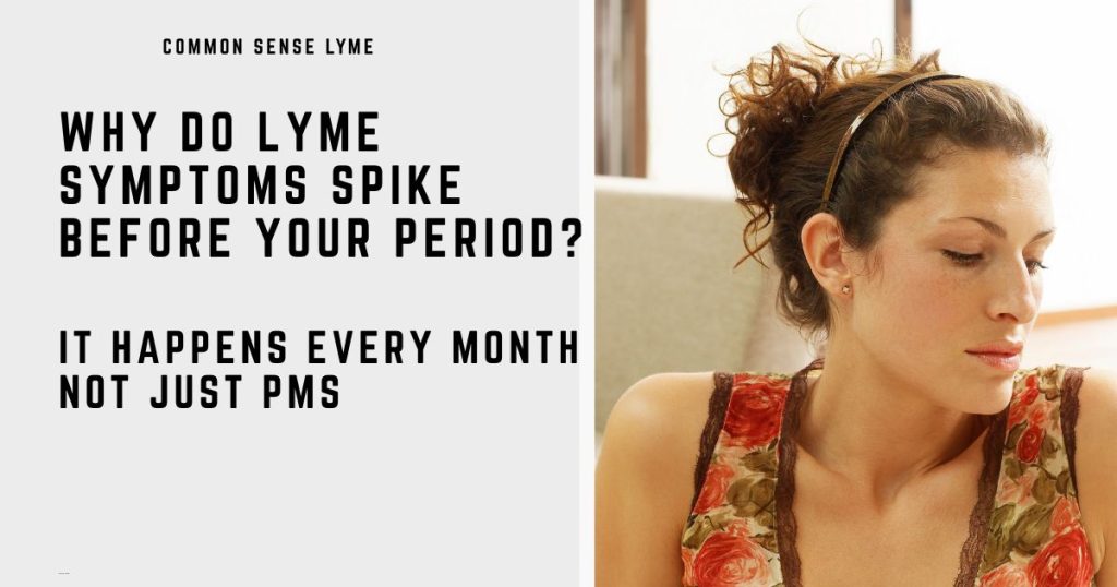 WHY DO LYME SYMPTOMS SPIKE BEFORE YOUR PERIOD