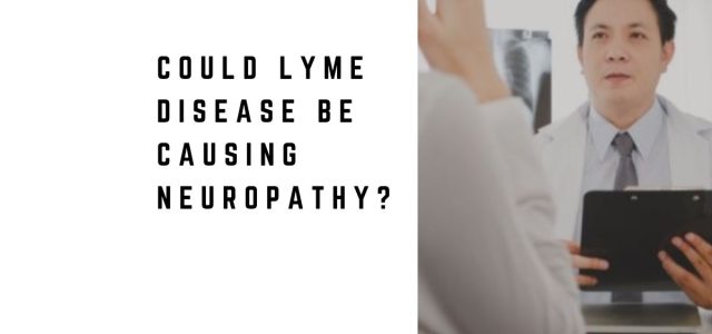 Could Lyme Disease Be Causing Neuropathy?
