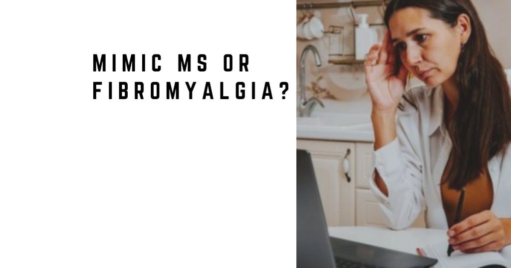 Mimic MS or Fibromyalgia?