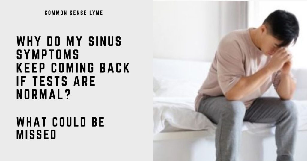 WHY DO MY SINUS SYMPTOMS KEEP COMING BACK IF TESTS ARE NORMAL