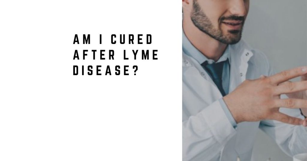 Am I Cured After Lyme Disease?