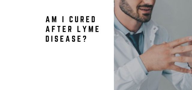 Am I Cured After Lyme Disease?