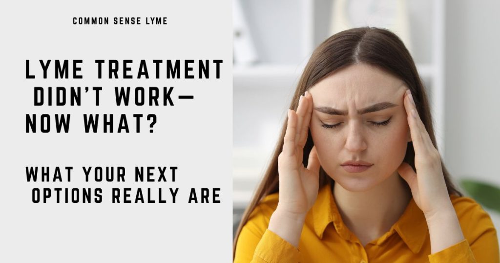 LYME TREATMENT DIDN’T WORK—NOW WHAT