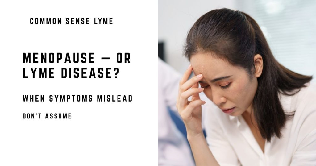 MENOPAUSE — OR LYME DISEASE