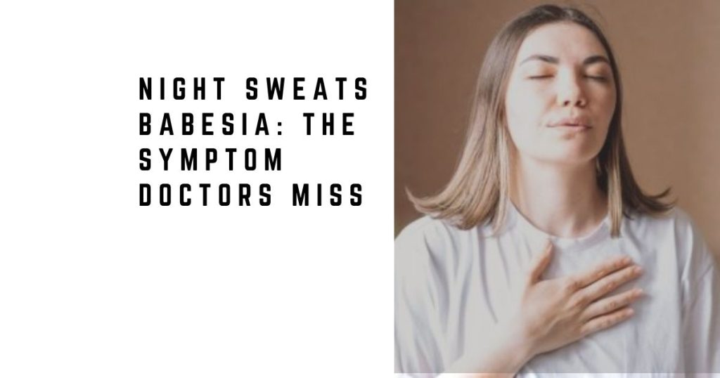 Night Sweats Babesia: The Symptom Doctors Miss