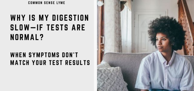 WHY IS MY DIGESTION SLOW—IF TESTS ARE NORMAL