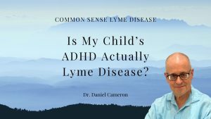 Is My Child’s ADHD Actually Lyme Disease?