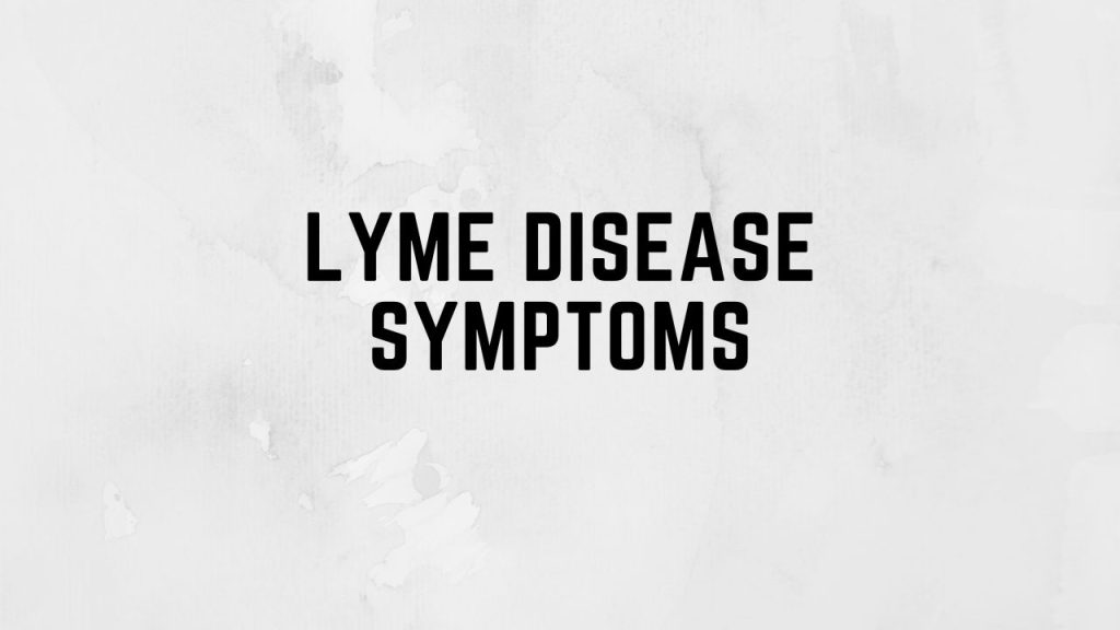 Lyme Disease Symptoms: