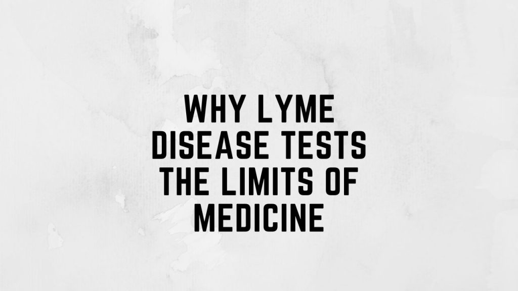 Why Lyme Disease Tests the Limits of Medicine