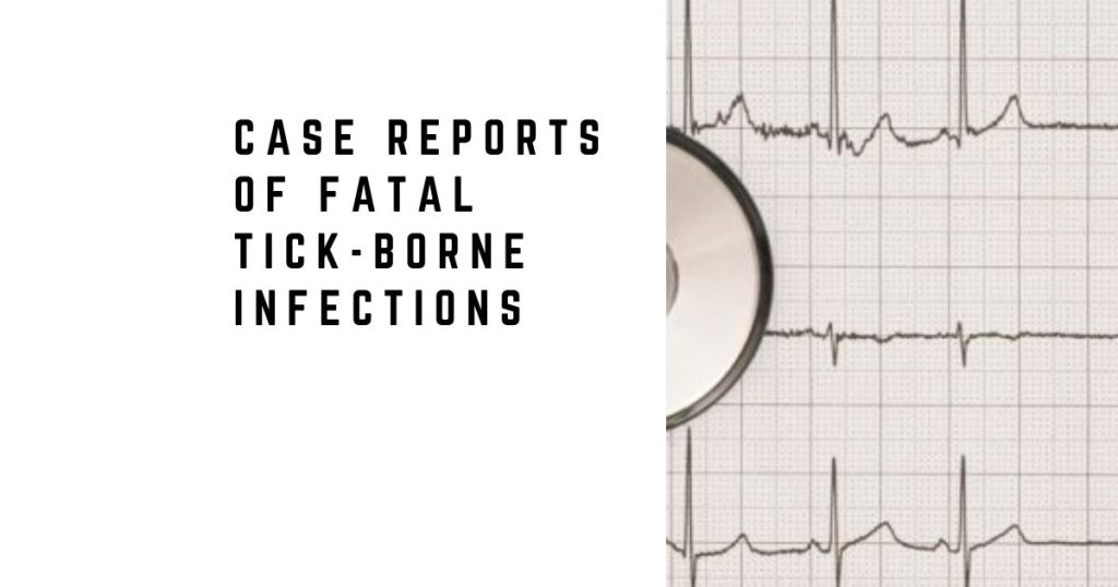 Case Reports of Fatal Tick-Borne Infections