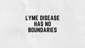 Lyme Disease Has No Boundaries