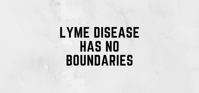 Lyme Disease Has No Boundaries