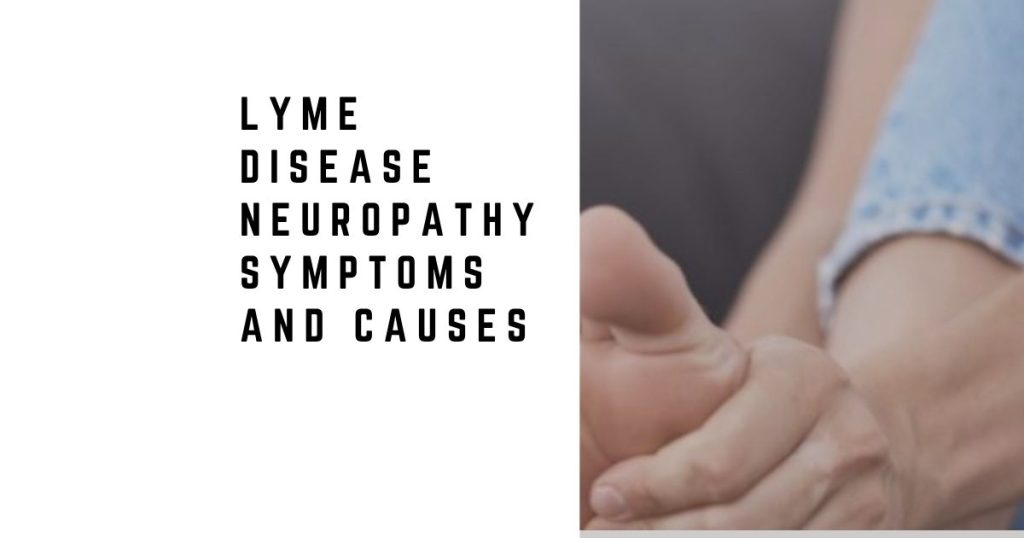 Lyme Disease Neuropathy: Symptoms, Causes, and Missed Diagnosis