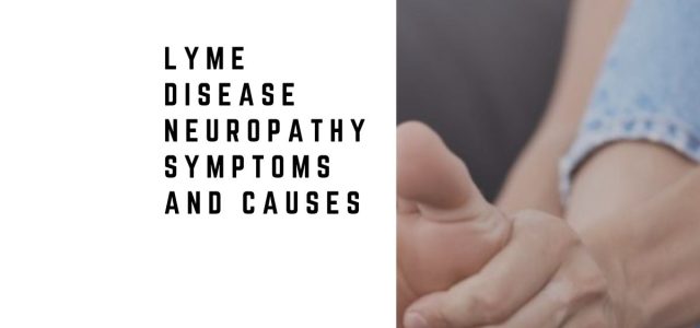 Lyme Disease Neuropathy: Symptoms, Causes, and Missed Diagnosis