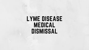 Lyme disease medical dismissal